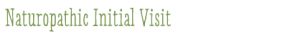 Naturopathic Initial Visit